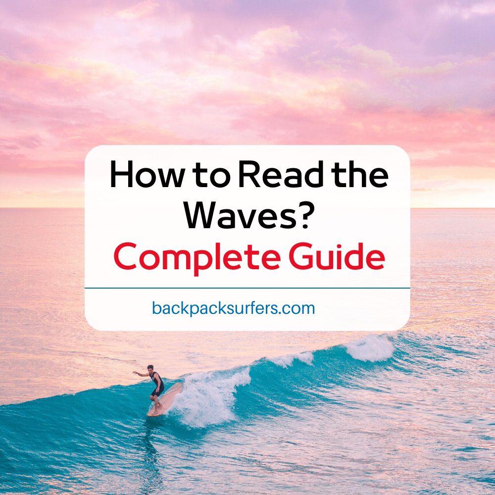 How To Read The Waves When Surfing Expert Tips Backpack Surfers