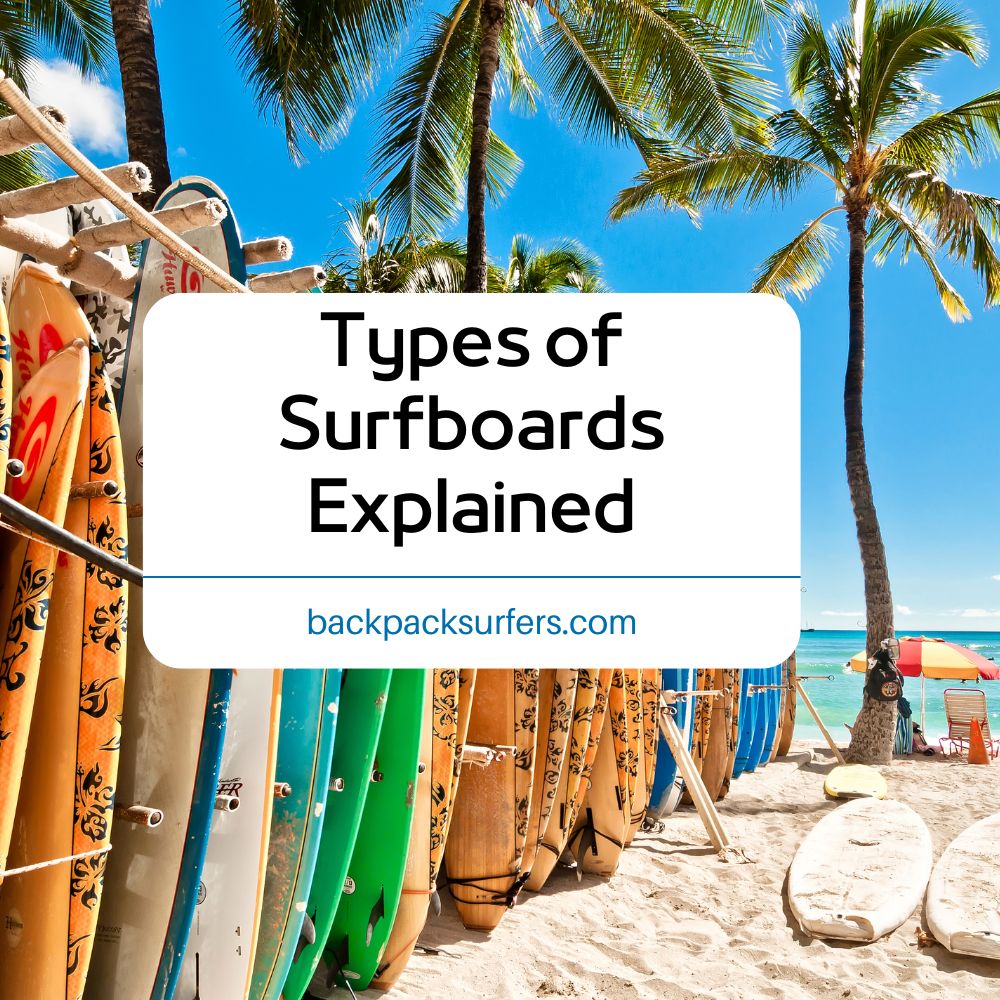 Types of Surfboards Explained Which Is The Best? Backpack Surfers